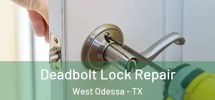 Deadbolt Lock Repair West Odessa - TX