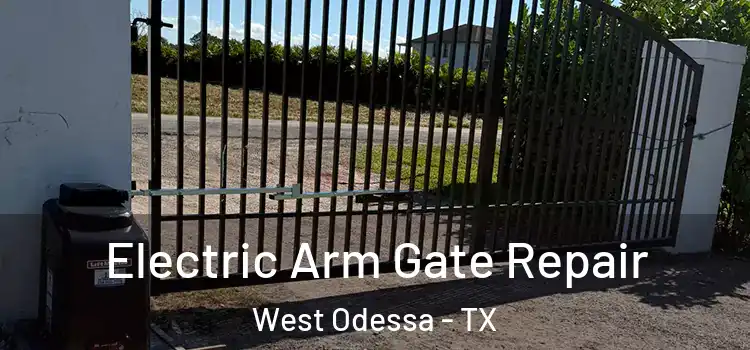 Electric Arm Gate Repair West Odessa - TX