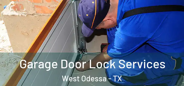 Garage Door Lock Services West Odessa - TX