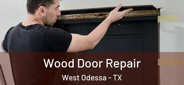 Wood Door Repair West Odessa - TX
